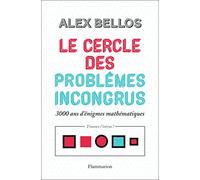 Le cercle des problèmes incongrus: 3000 ans d'énigmes mathématiques