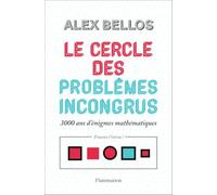 Le cercle des problèmes incongrus: 3000 ans d'énigmes mathématiques