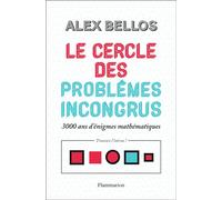 Le cercle des problèmes incongrus 3000 ans d'énigmes mathématiques - Alex Bellos - Flammarion - broché - Essai