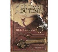 Guillaume Prévost – Le livre du temps – Tome 3 : Le cercle d'or – Broché