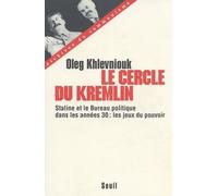 Le Cercle du Kremlin. Staline et le Bureau politique dans les années 30 : les jeux du pouvoir