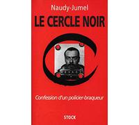 Le Cercle Noir. Confession D'Un Policier Braqueur