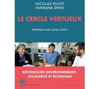 Le cercle vertueux Nicolas Hulot (Auteur), Lionel Astruc (Auteur), Vandana Shiva (Auteur)