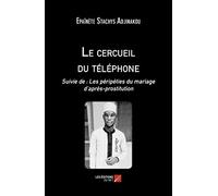 Le cercueil du téléphone: Suivie de : Les péripéties du mariage d’après-prostitution