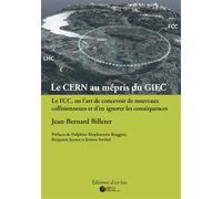Le CERN au mépris du GIEC Le FCC ou l'art de concevoir de nouveaux collisionneurs et d'en ignorer les conséquences - BILLETER, Jean-Bernard - D'en Bas - broché - Essai