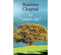 Le « certain âge » Madeleine Chapsal (Auteur)