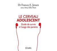 Le cerveau adolescent: Guide de survie à l'usage des parents