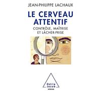 Le Cerveau Attentif - Contrôle, Maîtrise Et Lâcher-Prise