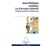 Le Cerveau Attentif - Contrôle, Maîtrise Et Lâcher-Prise