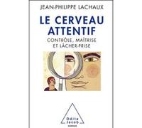 Le Cerveau attentif Jean-Philippe Lachaux (Auteur)