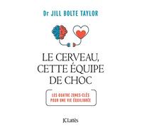 Le cerveau, cette équipe de choc: Les quatre zones-clés pour une vie équilibrée