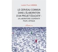 Le cerveau commun dans l'élaboration d'un projet éducatif Un laboratoire coopératif pour l'Afrique - Laurent Falay Lwanga - L'harmattan - broché - Manuel