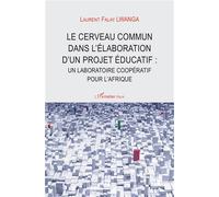 Le cerveau commun dans l'élaboration d'un projet éducatif Un laboratoire coopératif pour l'Afrique - Laurent Falay Lwanga - L'harmattan - broché - Manuel