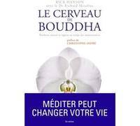 Le cerveau de bouddha bonheur amour et sagesse au temps des neurosciences Rick Hanson (Auteur), Richard Mendius (Auteur), Christophe André (Préface)