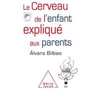 Le Cerveau de l'enfant expliqué aux parents Álvaro Bilbao (Auteur)