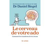 Le Cerveau De Votre Ado - Comment Il Se Transforme De 12 À 24 Ans