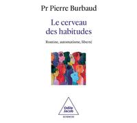 Le Cerveau des habitudes Routine, automatisme, liberté - Pierre Burbaud - Odile Jacob - broché - Essai