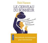 Le Cerveau Du Bonheur - La Joie, Le Calme Et La Confiance En Soi Au Temps Des Neurosciences