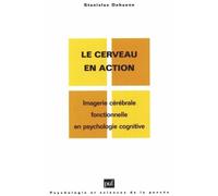 Le Cerveau En Action - Imagerie Cérébrale Fonctionnelle En Psychologie Cognitive