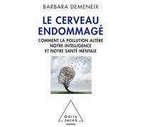 Le Cerveau endommagé Comment la pollution altère notre intelligence et notre santé - Barbara Demeneix - Odile Jacob - broché - Etude