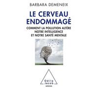 Le Cerveau Endommagé - Comment La Pollution Altère Notre Intelligence Et Notre Santé Mentale