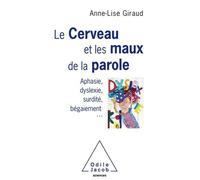 Le Cerveau Et Les Maux De La Paroles - Aphasie, Dyslexie, Surdité, Bégaiement