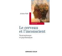 Le cerveau et l'inconscient Neurosciences et psychanalyse - Arlette Pellé - Armand Colin - broché - Etude
