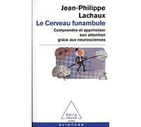 Le Cerveau Funambule - Comprendre Et Apprivoiser Son Attention Grâce Aux Neurosciences