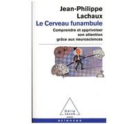 Le Cerveau Funambule - Comprendre Et Apprivoiser Son Attention Grâce Aux Neurosciences