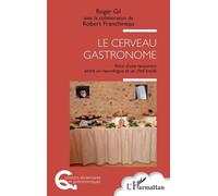 Le cerveau gastronome Récit d'une rencontre entre un neurologue et un chef étoilé - Roger Gil - L'harmattan - broché - Récit