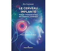 Le cerveau implanté: Penser l'Homme à l'ère des implants cérébraux. Essai de bioéthique
