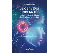 Le cerveau implanté: Penser l'Homme à l'ère des implants cérébraux. Essai de bioéthique