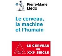 Le Cerveau, la machine et l'humain Pierre-Marie Lledo (Auteur)
