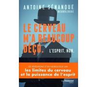 Le cerveau m'a beaucoup déçu. L'esprit, non. - Antoine Sénanque - Tredaniel La Maisnie - broché - Essai