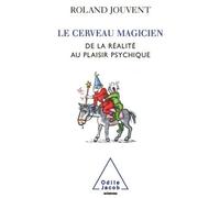 Le Cerveau magicien De la réalité au plaisir psychique - Roland Jouvent - Odile Jacob - broché - Essai