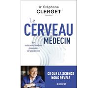 Le cerveau médecin: Ses extraordinaires pouvoirs de guérison