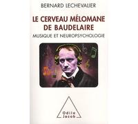 Le Cerveau mélomane de Baudelaire: Musique et neuropsychologie
