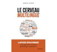 Le cerveau multilingue - La méthode révolutionnaire pour apprendre n'importe quelle langue rapidement