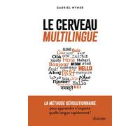 Le cerveau multilingue - La méthode révolutionnaire pour apprendre n'importe quelle langue rapidement - Gabriel Wyner - Diateino Eds - broché - Guide