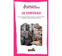 Le cerveau: Neurones, réseaux, perception et décision : ce que fait réellement l’organe qui te permet aussi de perdre tes clés.