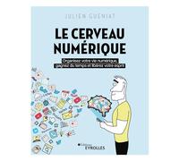 Le Cerveau numérique: Organisez votre vie numérique, gagnez du temps et libérez votre esprit