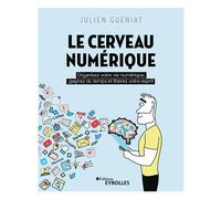 Le Cerveau numérique: Organisez votre vie numérique, gagnez du temps et libérez votre esprit