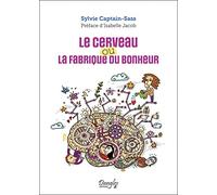 Le Cerveau Ou La Fabrique Du Bonheur
