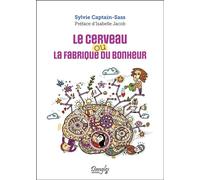 Le cerveau ou la fabrique du bonheur - Sylvie Captain-Sass - Dangles - broché - Guide