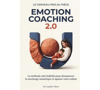 Le Cerveau Pris au Piège: La méthode anti-bullshit pour désamorcer la surcharge numérique et apaiser votre enfant (Emotion Coaching 2.0)