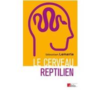 Le cerveau reptilien - Sur la popularité d'une erreur scientifique