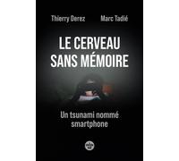 Le cerveau sans mémoire - Un tsunami nommé smartphone - Thierry Derez - Le Cherche-Midi - broché - Essai