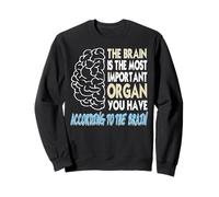 Le Cerveau Se Croit L'Organe Le Plus Important Sweatshirt