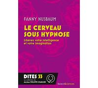 Le Cerveau Sous Hypnose - Libérez Votre Intelligence Et Votre Imagination