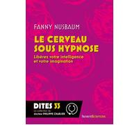 Le cerveau sous hypnose Libérez votre intelligence et votre imagination - Fanny Nusbaum - Humensciences - broché - Essai